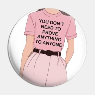 You don’t need to prove anything to anyone Pin