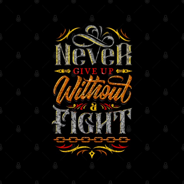 Never Give Up Without A Fight - Typography Inspirational Quote Design Great For Any Occasion by TeesHood