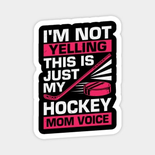 I'm Not Yelling This Is Just My Hockey Mom Voice Magnet