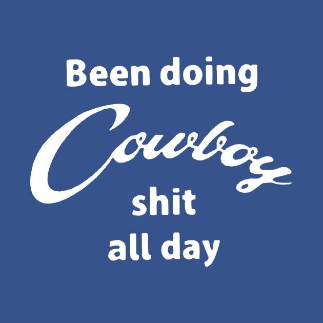 Been Doing Cowboy shit all day by DEMON LIMBS