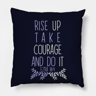 Rise Up, Take Courage and Do It Pillow