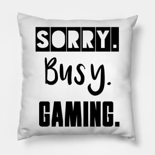 Sorry. Busy. Gaming. Pillow