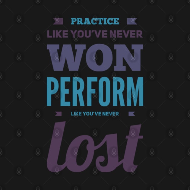 Practice like you've never won, perform like you've never lost by BoogieCreates