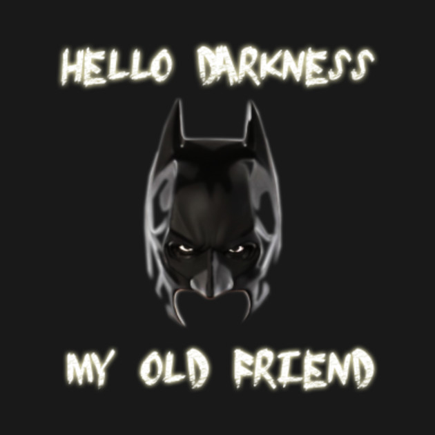 hello darkness my old friend - Dark Knight - T-Shirt ...