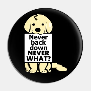 never back down never what - Dog version Pin