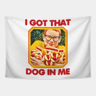 I GOT THAT DOG IN ME Tapestry