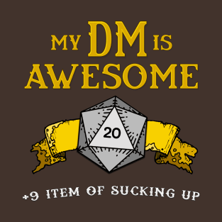 My DM is Awesome (+9 Item of Sucking Up) T-Shirt