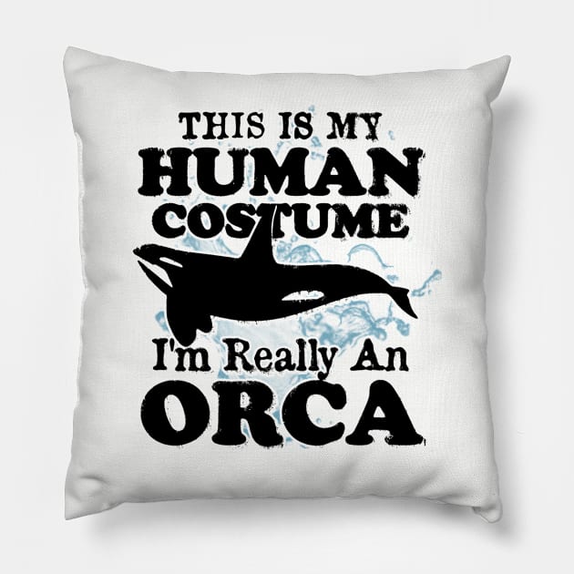 This is My Human Costume I'm Really An Orca Whale Pillow by CreativeSalek