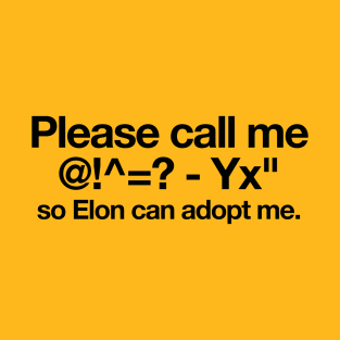 please call me @!^=? - Yx" so Elon can adopt me. Elon musk, tesle quotes T-Shirt