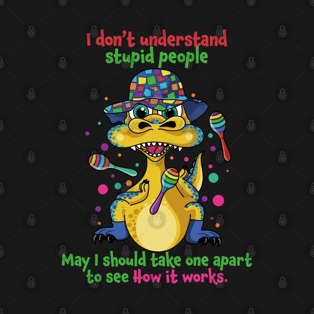 I Don't Understand Stupid People Funny Saying Dinosaur by PunnyPoyoShop