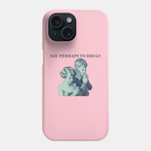 say perhaps to drugs Phone Case