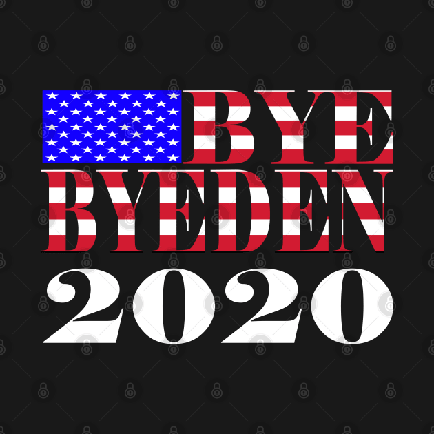 Bye Byeden Dump Biden Election 2020 Pro Trump by Little Treasures