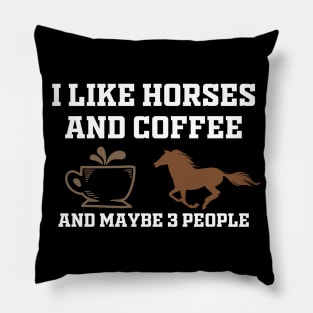 i like coffee my horse and maybe 3 people Pillow