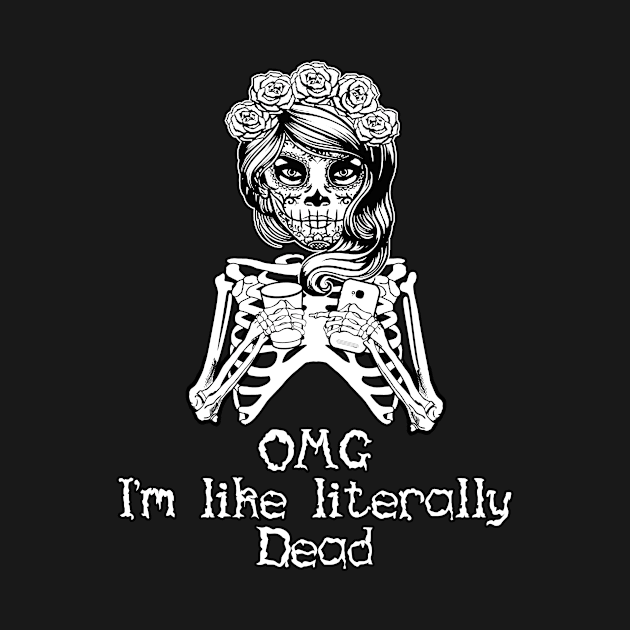 OMG I'm Like Literally Dead Spooky Halloween product by BUBLTEES