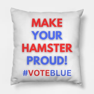 MAKE YOUR HAMSTER PROUD!  #VOTEBLUE Pillow