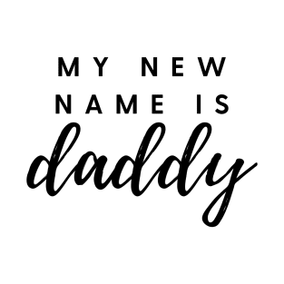 MY NEW NAME IS daddy Quote Gift For Dad T-Shirt