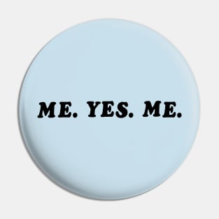 ME. YES. ME. Pin