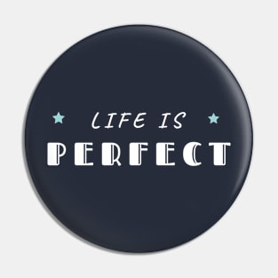 Life is perfect Pin