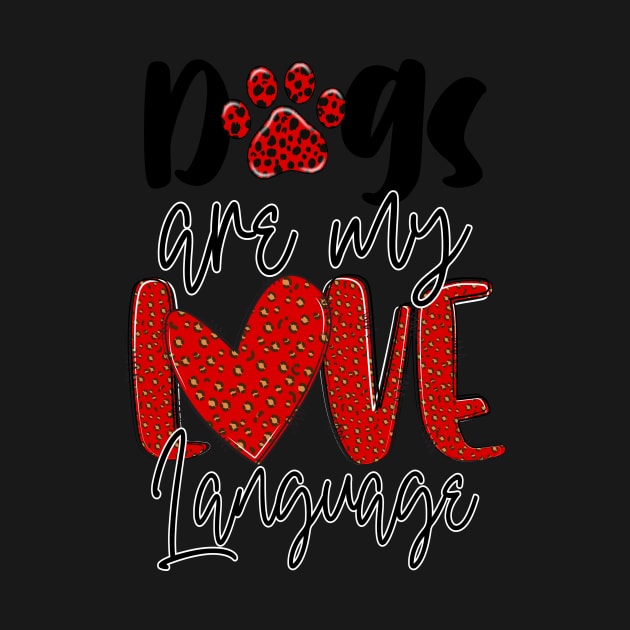 Dogs Are My Love Language T Shirt Valentine T shirt For Women by QueenTees