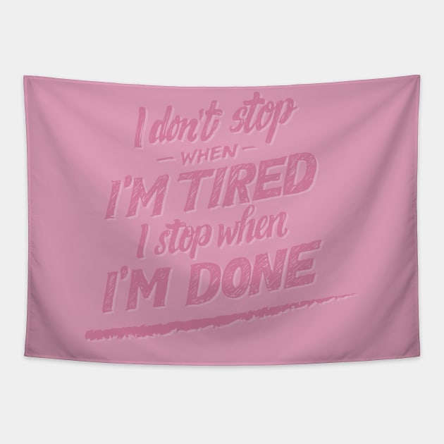 I don't Stop When I'm Tired , I Stop When I'm Done ( for Girls and Women) Tapestry by noppo