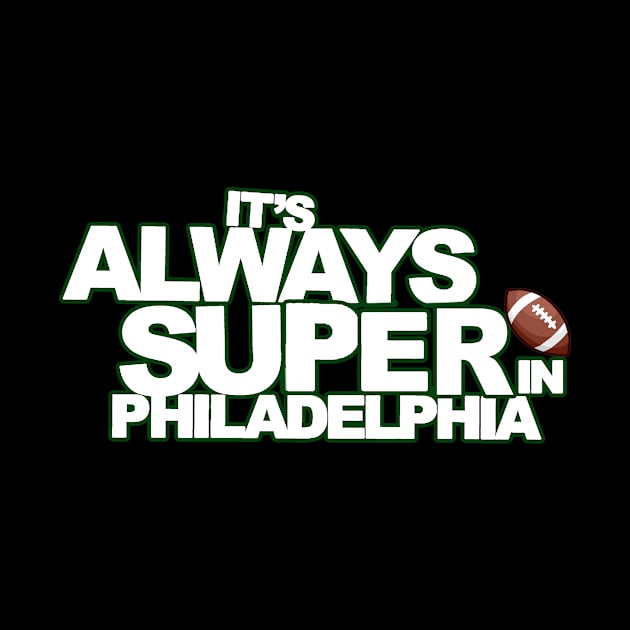 It's Always Super in Philadelphia by Philly Drinkers