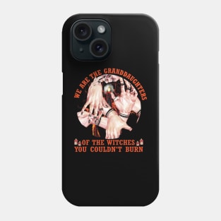 We are the granddaughters of the witches you couldn't burn..Halloween Gift Phone Case