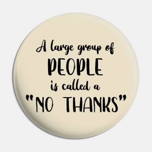 A Large Group of People is Called a No Thanks Pin