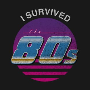 I Survived the 80s (faded) T-Shirt