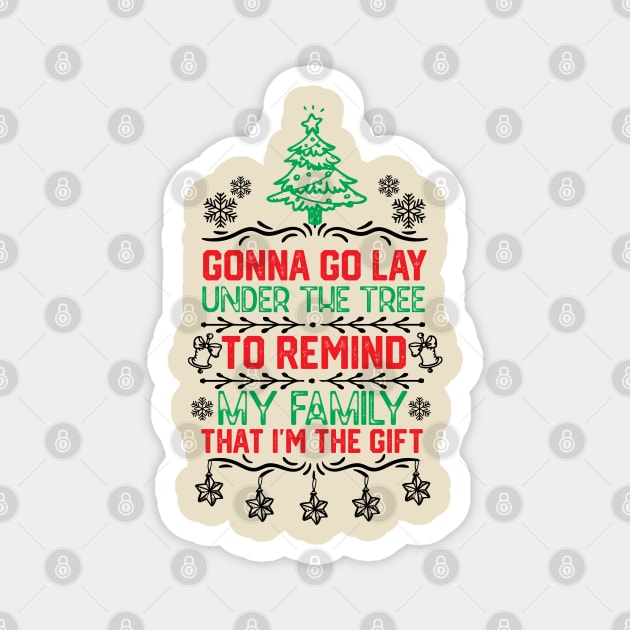 Gonna Go Lay Under the Tree to Remind My Family that I'm the Gift Humor Christmas Gift Magnet by KAVA-X