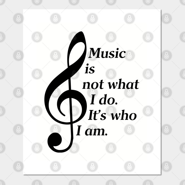 Choose Unframed Poster or Canvas Poster Music Is Not What I Do It's Who I Am Choose Unframed Poster or Canvas Poster Music Is Not What I Do It's Who I Am