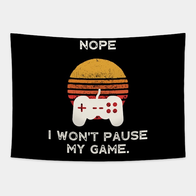 Nope , I Won't Pause My Game Tapestry by busines_night