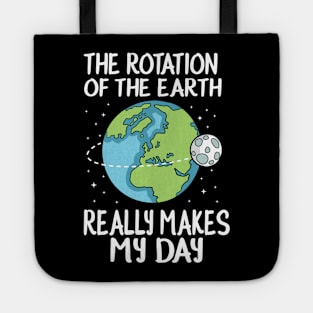 Rotation of the Earth Makes My Day Funny Science Tote