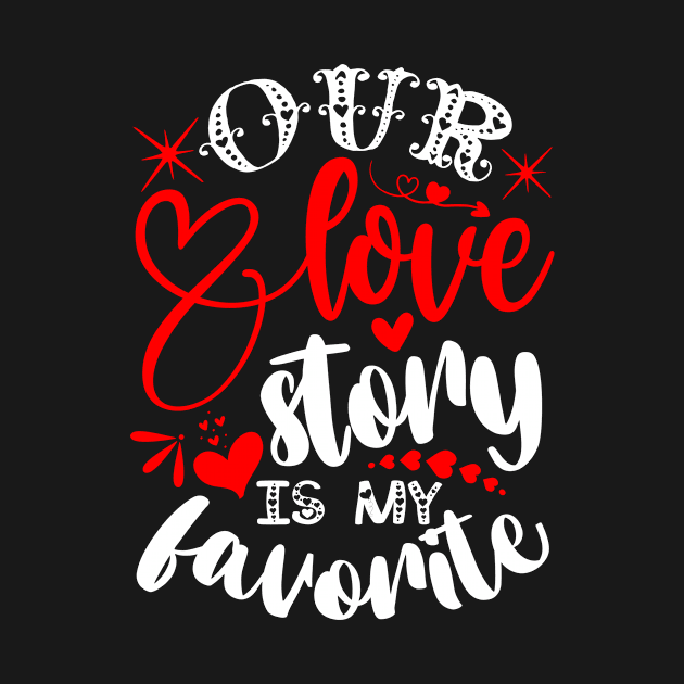 Our love story is my favorite by teestore_24