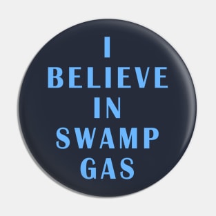 I believe in Swamp Gas Pin