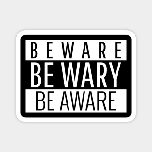 BEWARE | BE WARY | BE AWARE Magnet