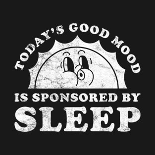 Today's Good Mood Is Sponsored By Sleep Gift for Sleep Lover T-Shirt