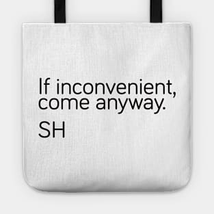 If inconvenient, come anyway Tote