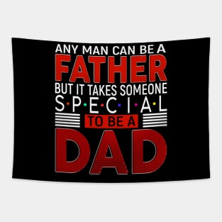 any man can be a father but it takes someone special to be dad Tapestry