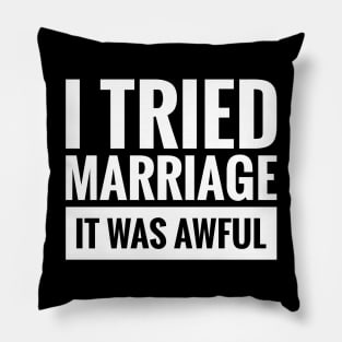 I TRIED MARRIAGE IT WAS AWFUL Pillow