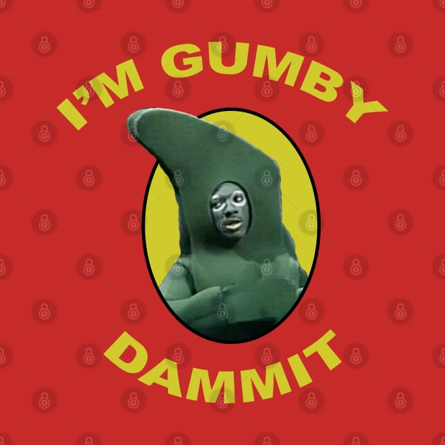 I'm Gumby Dammit by theboonation8267