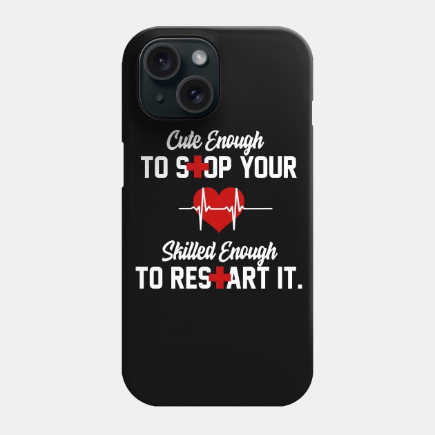 Cute Enough To Stop Your Heart Skilled Enough To Restart It Phone Case by iconicole