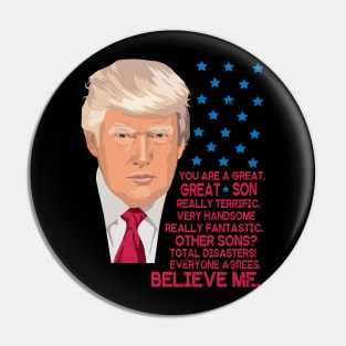 You Are A Great Great Son Really Terrific Handsome Fantastic Other Sons Total Disasters Trump Pin