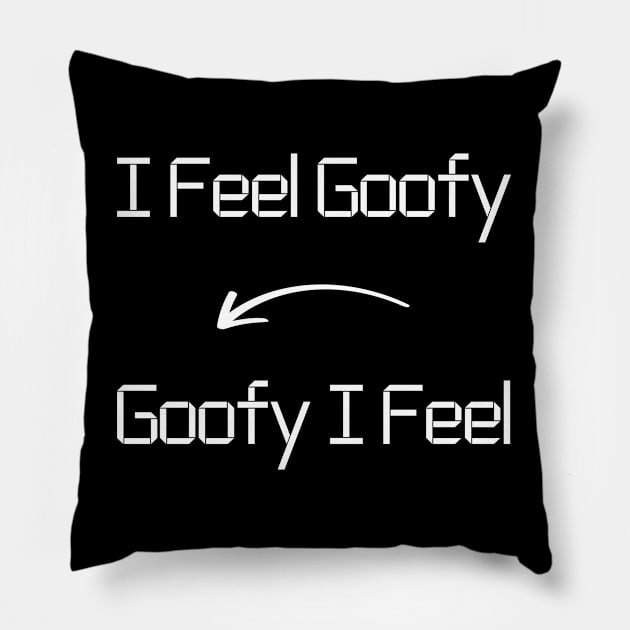 I feel Goofy T-Shirt mug apparel hoodie tote gift sticker pillow art pin Pillow by Myr I Am