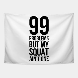 99 Problems But My Squat Ain't One Tapestry