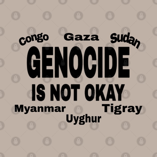 Genocide Is Not Okay - Black - Congo - Gaza - Sudan - Myanmar - Uyghur - Tigray - Back by SubversiveWare