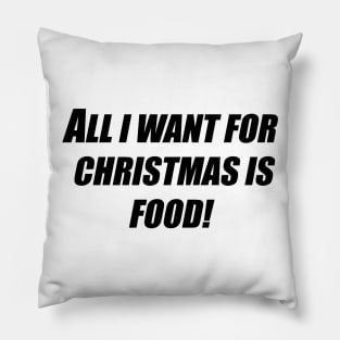 All I want for Christmas is Food! Pillow