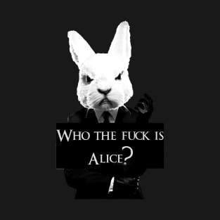 Who The Fuck Is Alice T-Shirt