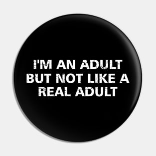 Offensive Adult Humor I'm An Adult But Not Like A Real Adult Pin