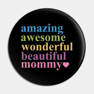 AMAZING AWESOME WONDERFUL BEAUTIFUL MOMMY Pin