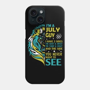 I'm A July Guy I Have 3 Sides The Wuiet Sweet The Funny Crazy And The Side You Never Want To See Phone Case